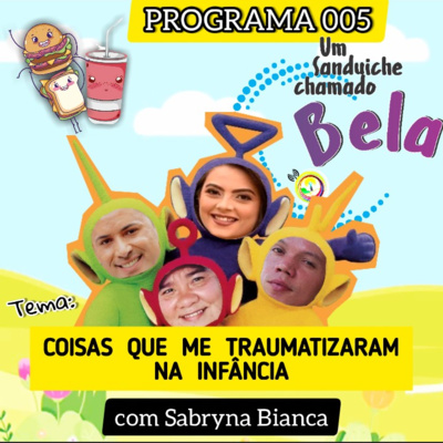 EP #005 - Coisas que nos traumatizaram na Infância @ com Sabryna Bianca
