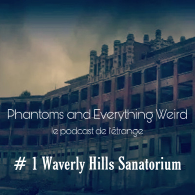 WAVERLY HILLS Sanatorium (Phantoms and Everything Weird #1) episode artwork