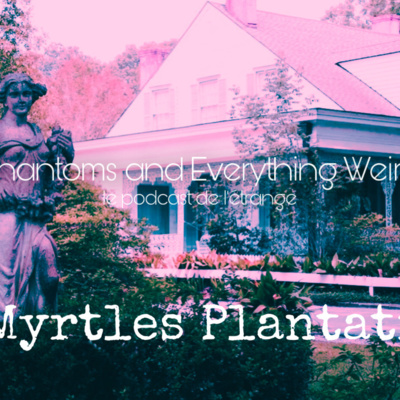 MYRTLES Plantation (Phantoms and Everything Weird #3) episode artwork
