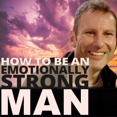 Ep #32 How to be an EMOTIONALLY Strong Man - with David Pointon