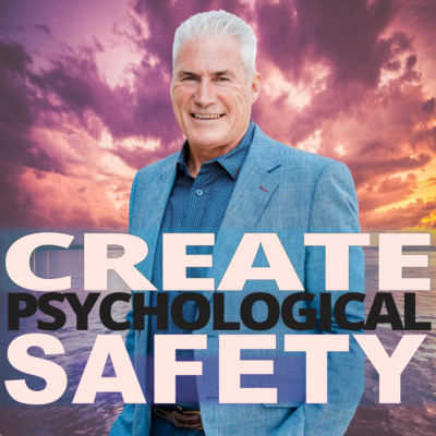 Ep #27 Create PSYCHOLOGICAL Safety - with Bill Carson