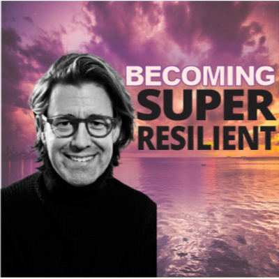 Ep #45 Becoming Super Resilient - with Nathan Andres