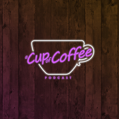 A Cup Of Coffee Podcast