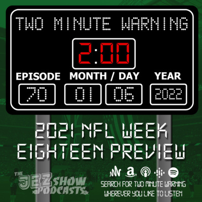 2021 NFL Week Eighteen Preview (Episode #70 - January 6th, 2022)