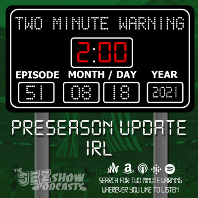 Preseason Update IRL (Episode #51 - August 18th, 2021)