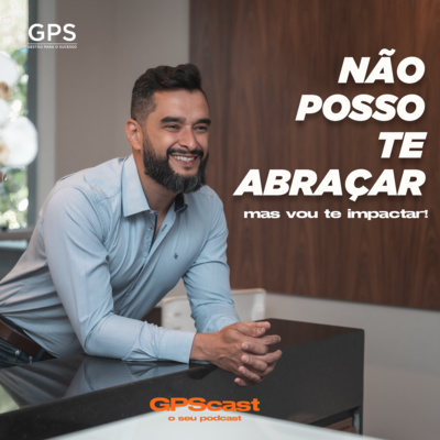 GPScast #005 - Não posso te abraçar... GPScast #005 - Não posso te abraçar...