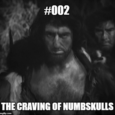 #002 An Earthy Child 2 - The Craving of Numbskulls