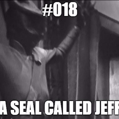 #018 The Case of My Anus 1 - A Seal Called Jeff