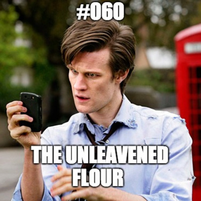 #060 The Unleavened Flour