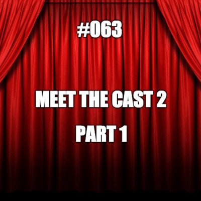 #063 Meet the Cast 2 - Part 1