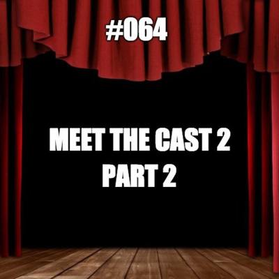 #064 Meet the Cast 2 - Part 2
