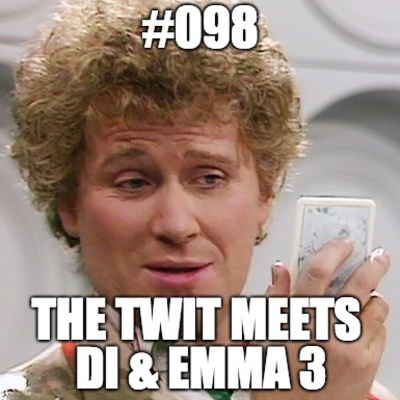 #098 The Twit Meets Di & Emma 3
