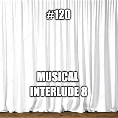 #120 Musical Interlude 8