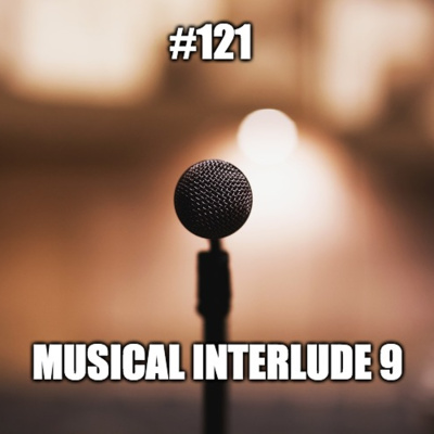 #121 Musical Interlude 9