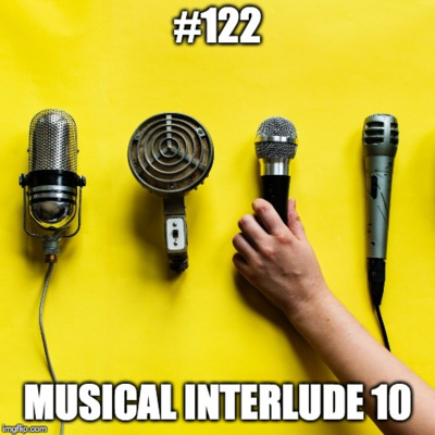 #122 Musical Interlude 10