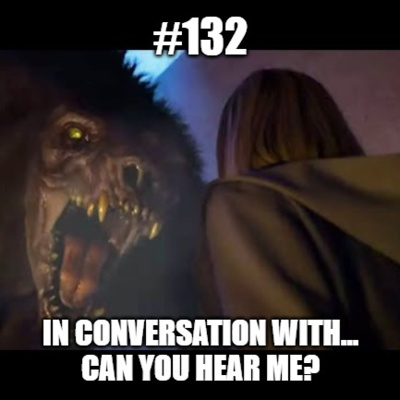 #132 - In Conversation With...010 - Can You Hear Me?