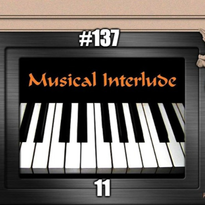 #137 - Musical Interlude 11
