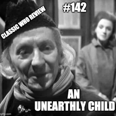 #142 - Classic Who Review - An Unearthly Child 1