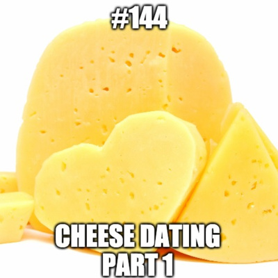 #144 - Random Improv 2 - Cheese Dating Part 1