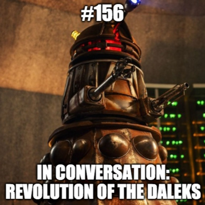 #156 - In Conversation With...19 - Revolution of the Daleks - part 2