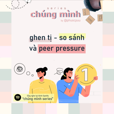#1 - nghe vào một ngày thấy ghen tị, so sánh và peer pressure #1 - nghe vào một ngày thấy ghen tị, so sánh và peer pressure