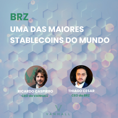 EP03 - BRZ uma das maiores stablecoins do mundo | com Ricardo Caspirro, CEO do Vanhall e Thiago Cesar, CEO da BRZ