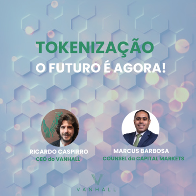 EP04 - Tokenização o futuro é agora | com Ricardo Caspirro, CEO do Vanhall e Marcus Vinícius, Counsel da Capital Markets