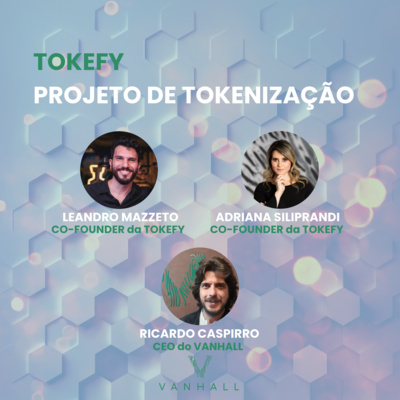 EP 14 - Projetos de Tokenização | com Ricardo Caspirro, CEO do Vanhall e Adriana Siliprandi e Leandro Mazzeto, Co-Founders da Tokefy