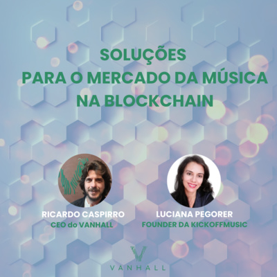 EP 24: Soluções para o mercado da música na blockchain | com Ricardo Caspirro, CEO do Vanhall e Luciana Pegorer, Founder da KickOffMusic