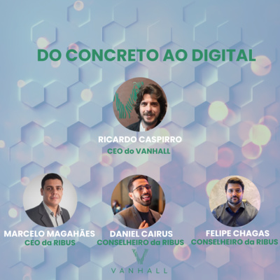 EP 25 - Do digital ao concreto através do Ribus Token | com Ricardo Caspirro, CEO do Vanhall e Marcelo Magalhães, CEO da Ribus