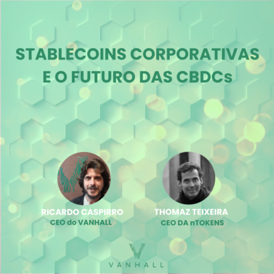 EP 26 - Stablecoins corporativas e o futuro das CBDCs | com Ricardo Caspirro, CEO do Vanhall e Thomaz Texeira, CEO da nTokens