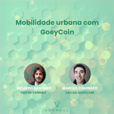 EP 31 - Mobilidade urbana com GoeyCoin com Ricardo Caspirro | CEO do Vanhall e Marcus Cominato | CEO da GoeyCoin