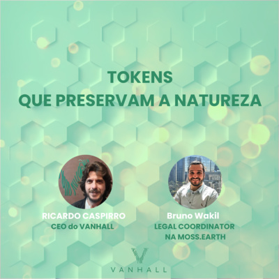 EP 38 - Tokens que preservam a natureza com Ricardo Caspirro | CEO do Vanhall e Bruno Wakil | Legal Coordinator da Moss.Earth