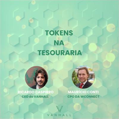 EP 40 - Tokens na tesouraria com Ricardo Caspirro | CEO do Vanhall e Maurício Conti | CPO da Wconnect