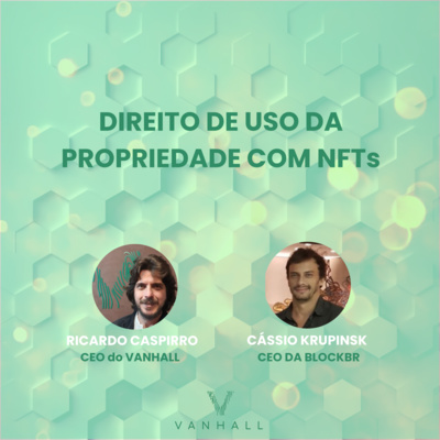 EP 41 - Direito de uso da propriedade com NFTs com Ricardo Caspirro | CEO do Vanhall e Cássio Krupisnk | CEO da BlockBR