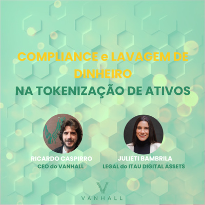 EP 43 - Compliance e lavagem de dinheiro na tokenização de ativos com Ricardo Caspirro | CEO do Vanhall, Julieti Bambrila | Legal e Compliance Lead da Itau Digital Assets