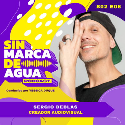 S02 E06 | Creador Audiovisual | Sergio Deblas