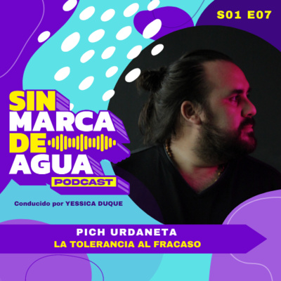 S01 E07 | LA TOLERANCIA AL FRACASO | Pich Urdaneta