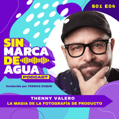 S01 E04 | LA MAGIA DE LA FOTOGRAFÍA DE PRODUCTO | Theny Valero