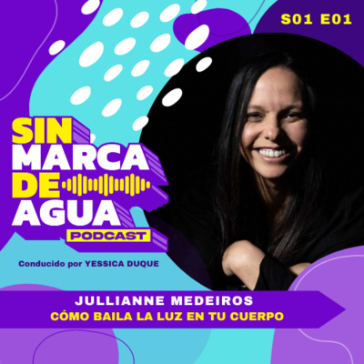 S01 E01 | CÓMO BAILA LA LUZ EN TU CUERPO | Jullianne Medeiros