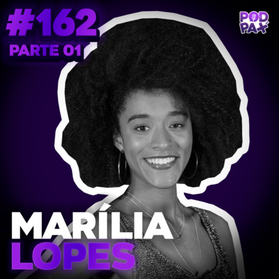 Marília Lopes | Podpax #162 (Parte 1) episode artwork