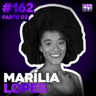 Marília Lopes | Podpax #162 (Parte 2) episode artwork
