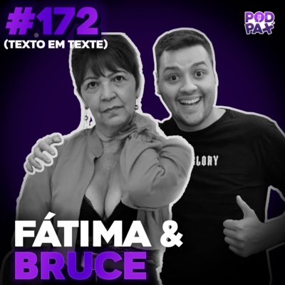 Fatima e Bruce (Texto em Texte) | Podpax #172 episode artwork