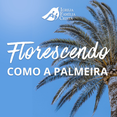 Florescendo como a Palmeira