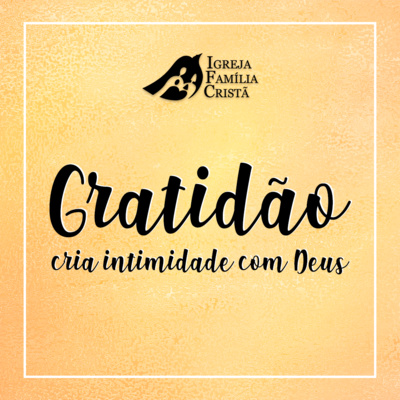Gratidão cria Intimidade com Deus