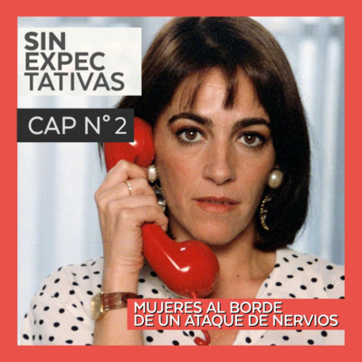 EP 2 - La crítica de cine y Mujeres al Borde de un Ataque de Nervios