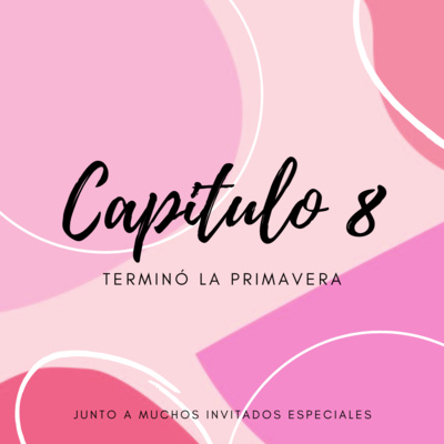 Capitulo 8: Terminó la primavera junto a muchos invitados especiales episode artwork