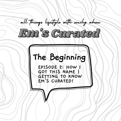 EP02: STORY BEHIND PODCAST NAME | GET TO KNOW EM'S CURATED | FUN FACTS AND MORE... EP02: STORY BEHIND PODCAST NAME | GET TO KNOW EM'S CURATED | FUN FACTS AND MORE...