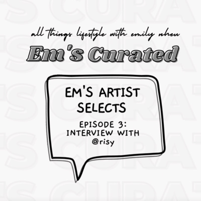 EP03: ❛EM'S ARTIST SELECTS❜ WITH RISY | ARTIST INTERVIEW EP03: ❛EM'S ARTIST SELECTS❜ WITH RISY | ARTIST INTERVIEW