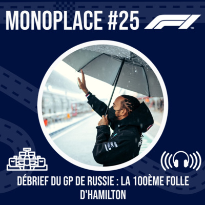 Monoplace - Episode 25 - Debrief du GP de Russie : La 100ème folle d'Hamilton